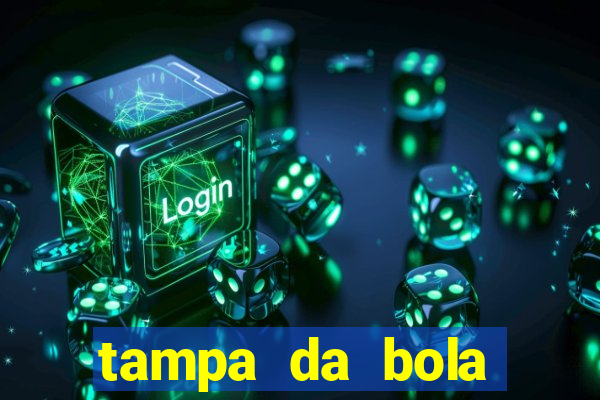 tampa da bola futebol ao vivo hoje